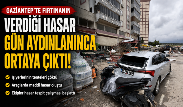 Gaziantep'te fırtınanın verdiği hasar gün aydınlanınca ortaya çıktı