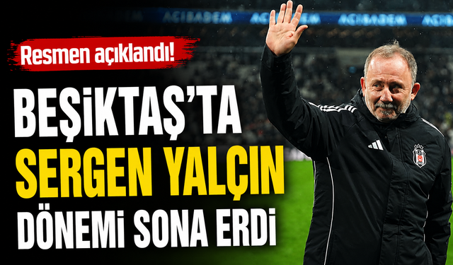 Beşiktaş’ta beklenen ayrılık! Sergen Yalçın dönemi sona erdi