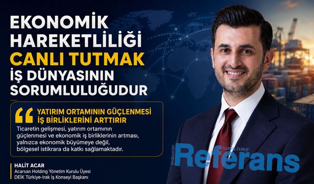Ekonomik hareketliliği canlı tutmak iş dünyasının sorumluluğudur
