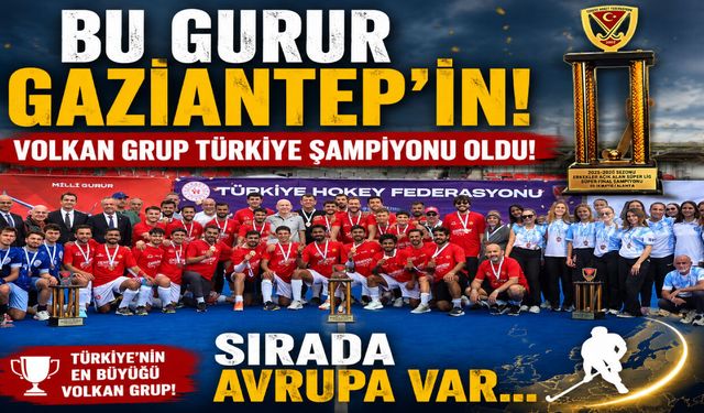 Bu gurur Gaziantep'in! Volkan Grup Türkiye Şampiyonu oldu! Sırada Avrupa var...