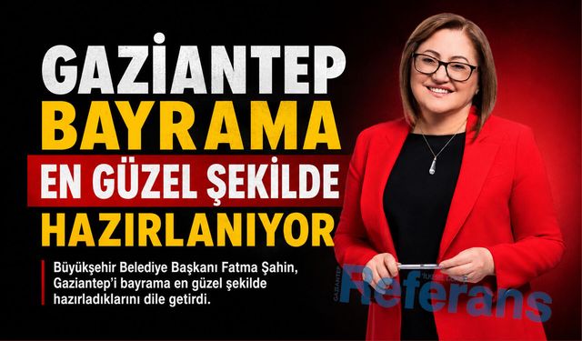 Gaziantep bayrama en güzel şekilde hazırlanıyor
