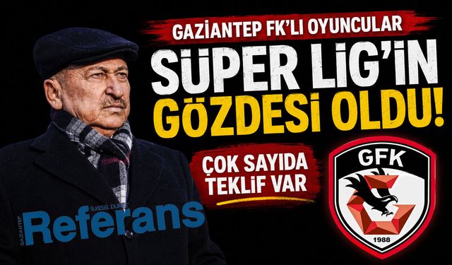 Gaziantep FK’lı oyuncular Süper Lig’in gözdesi oldu! Çok sayıda teklif var