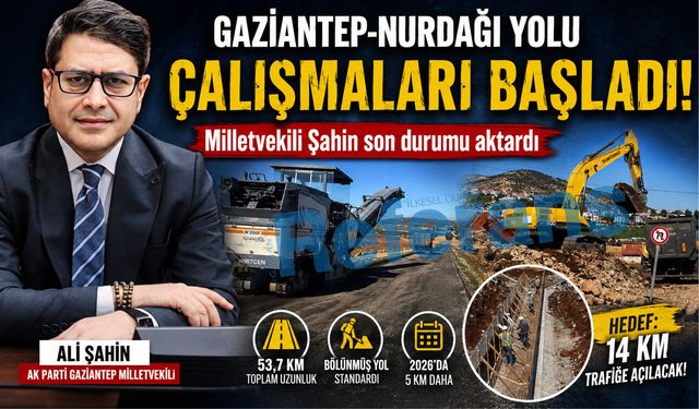Gaziantep-Nurdağı yolu çalışmaları başladı! Milletvekili Şahin son durumu aktardı