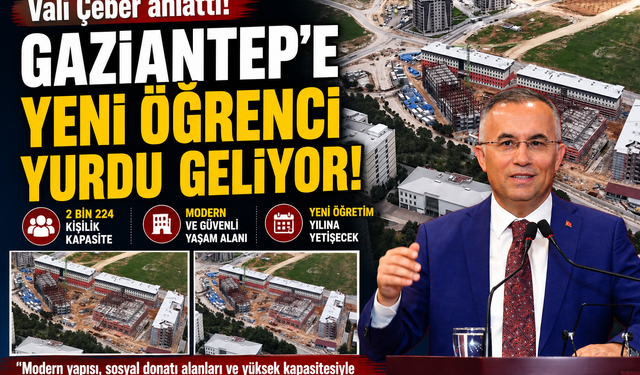 Vali Çeber anlattı! Gaziantep’e yeni öğrenci yurdu geliyor… Dev yatırım!