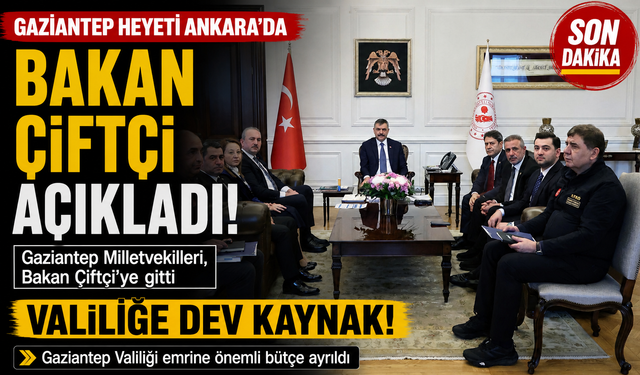 Gaziantep Milletvekilleri, Bakan Çiftçi’ye gitti! Bakan Çiftçi açıkladı… Gaziantep Valiliği emrine dev kaynak!