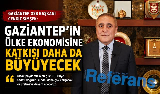 Gaziantep’in ülke ekonomisine katkısı daha da büyüyecek