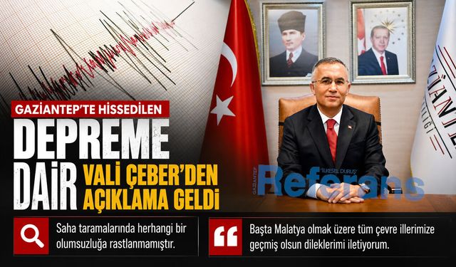 Gaziantep’te hissedilen depreme dair Vali Çeber’den açıklama geldi