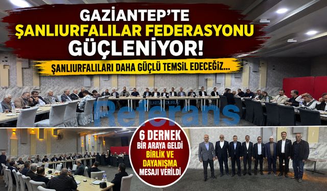 Gaziantep’te Şanlıurfalılar Federasyonu Güçleniyor! Şanlıurfalıları daha iyi temsil edeceğiz…