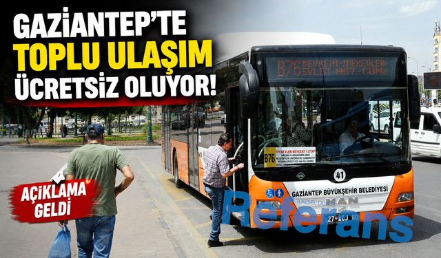 Gaziantep’te toplu ulaşım ücretsiz oluyor! Açıklama geldi