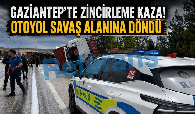 Gaziantep’te zincirleme kaza! Otoyol savaş alanına döndü