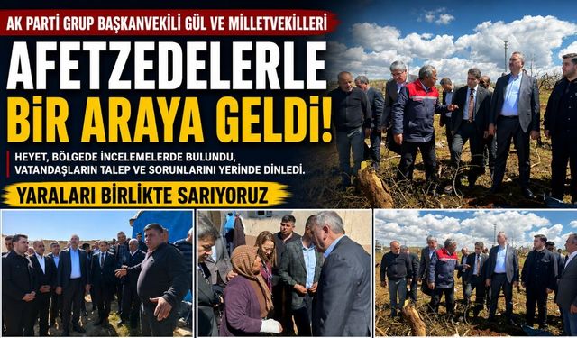 AK Parti Grup Başkanvekili Gül ve Milletvekilleri afet bölgesinde! Yaraları birlikte sarıyoruz