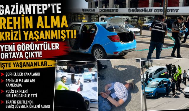 Gaziantep’te rehin alma krizi yaşanmıştı! Yeni görüntüler ortaya çıktı! İşte yaşananlar…