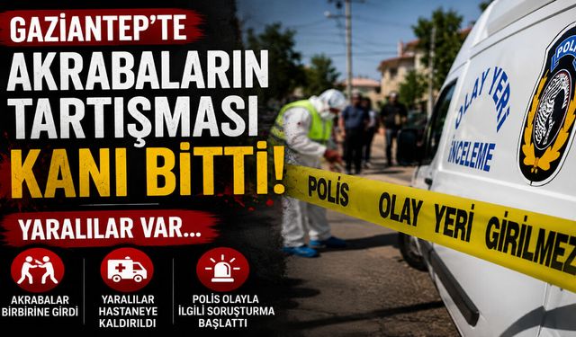 Gaziantep’te akrabalar arasındaki tartışma kanlı bitti: Çok sayıda yaralı var…
