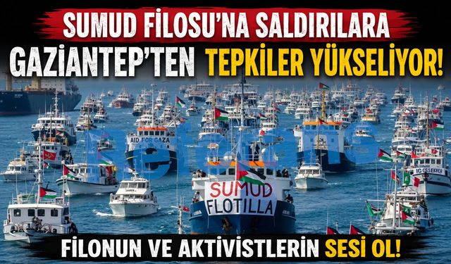 Sumud Filosu’na saldırılara Gaziantep’ten tepkiler yükseliyor! Filonun ve aktivistlerin sesi ol