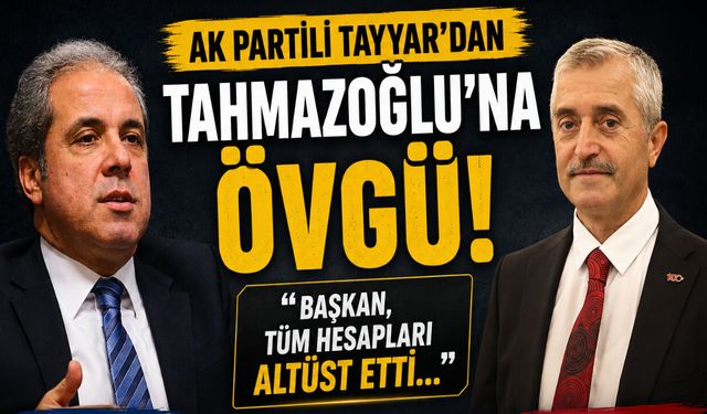 AK Partili Tayyar’dan Tahmazoğlu’na övgü! Başkan, tüm hesapları altüst etti…
