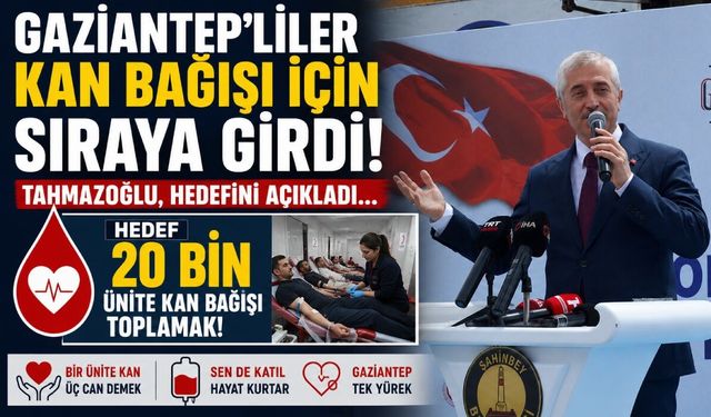 Gaziantepliler kan bağışı için sıraya girdi! Tahmazoğlu, hedefini açıkladı… İşte detaylar