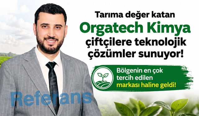 Tarıma değer katan Orgatech Kimya çiftçilere teknolojik çözümler sunuyor! Bölgenin en çok tercih edilen markası oldu