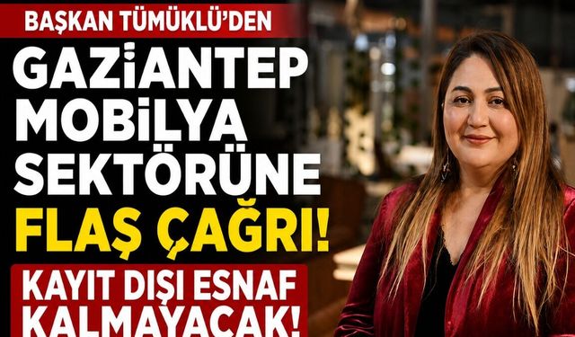 Başkan Tümüklü’den Gaziantep mobilya sektörüne flaş çağrı… Kayıt dışı esnaf kalmayacak!