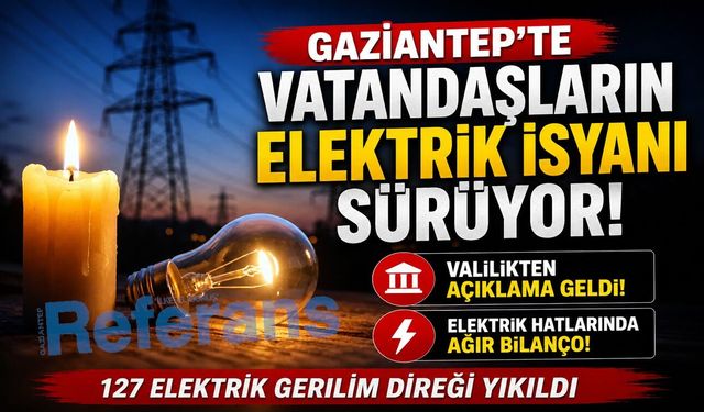 Gaziantep’te vatandaşların elektrik isyanı sürüyor! Valilikten açıklama geldi! Elektrik hatlarında ağır bilanço!