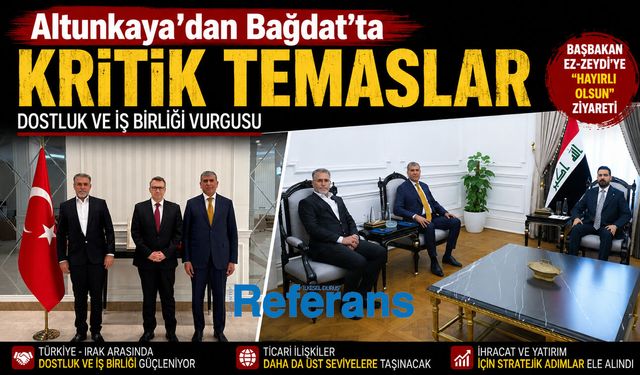 Altunkaya’dan Bağdat’ta kritik temaslar