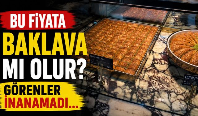 Bu fiyata baklava mı olur? Görenler inanamadı…