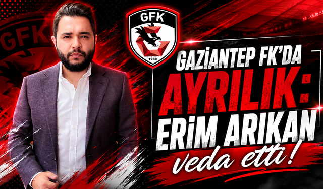 Gaziantep FK’da ayrılık: Erim Arıkan veda etti!
