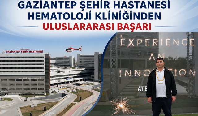 Gaziantep Şehir Hastanesi Hematoloji Kliniğinden Uluslararası Başarı