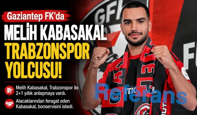 Gaziantep FK’da Melih Kabasakal Trabzonspor yolcusu
