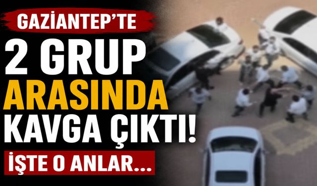 Gaziantep’te 2 grup arasında kavga çıktı! İşte o anlar…