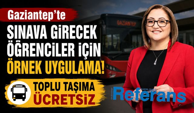 Gaziantep’te sınava girecek öğrenciler için örnek uygulama! Toplu taşıma ücretsiz