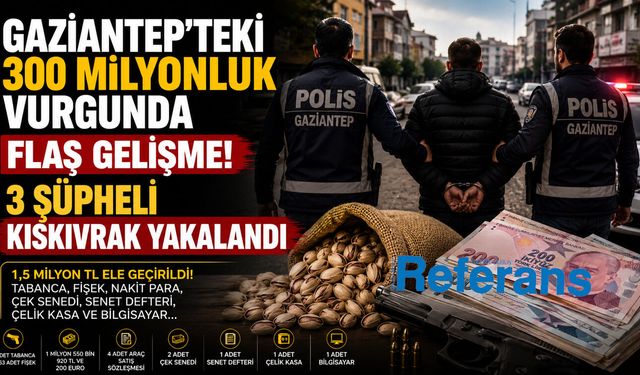 Gaziantep’teki 300 milyonluk vurgunda flaş gelişme! 3 şüpheli kıskıvrak yakalandı
