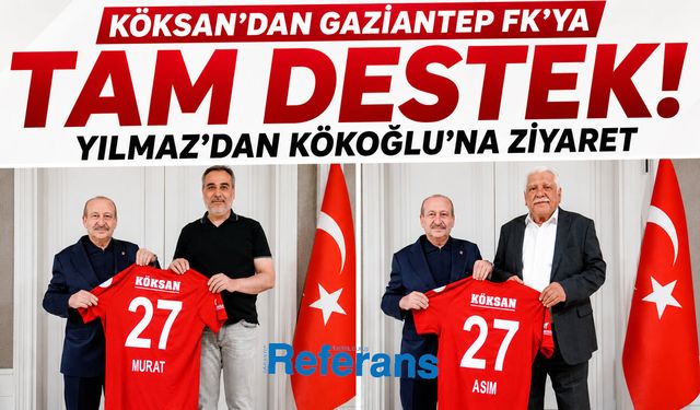 Köksan’dan Gaziantep FK’ya tam destek! Yılmaz’dan Kökoğlu’na ziyaret