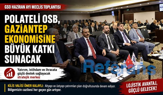 Polateli OSB, Gaziantep ekonomisine büyük katkı sunacak