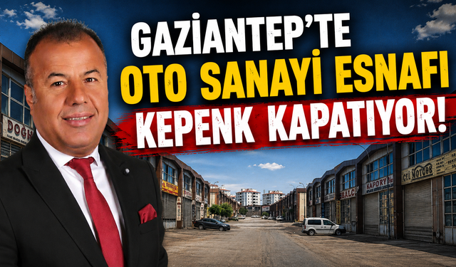 Gaziantep’te oto sanayi esnafı kepenk kapatıyor!