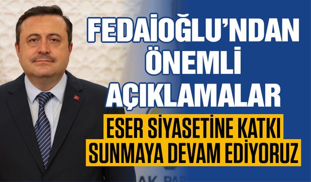 AK Parti Gaziantep İl Başkanı Fedaioğlu’ndan önemli açıklamalar