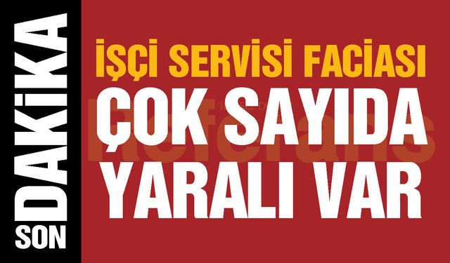 Bursa’da işçi servisi faciası! Çok sayıda yaralı var