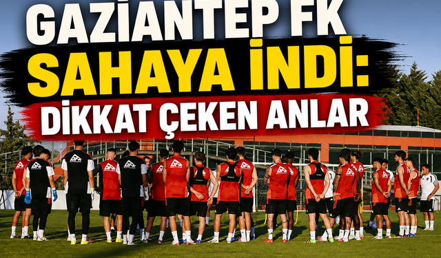 Gaziantep FK sahaya indi: Dikkat çeken anlar!