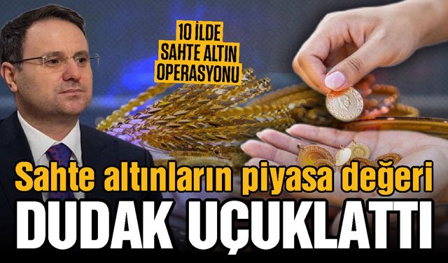 Gaziantep dahil 10 ilde sahte altın operasyonu! Altınların piyasa değeri dudak uçuklattı
