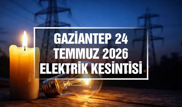 Gaziantep elektrik kesintileri | 24 Temmuz 2026 Cuma