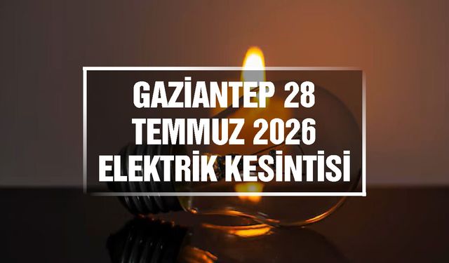 Gaziantep elektrik kesintileri | 28 Temmuz 2026 Salı