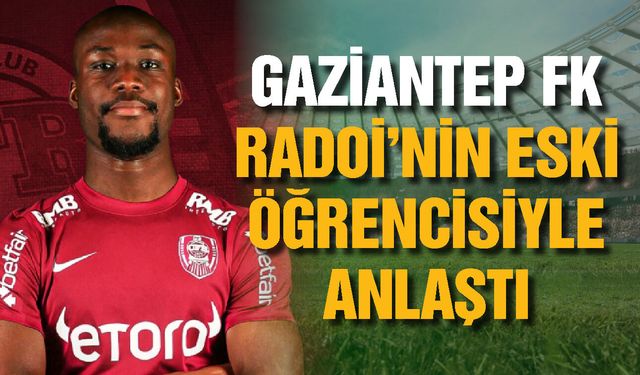 Gaziantep FK Radoi’nin eski öğrencisiyle anlaştı