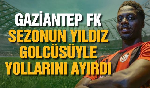 Gaziantep FK sezonun yıldız golcüsüyle yollarını ayırdı!