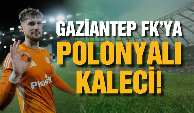 Gaziantep FK’ya Polonyalı kaleci! Anlaşma sağlandı