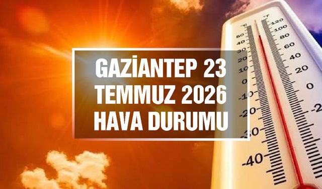 Gaziantep günlük hava durumu | 23 Temmuz 2026 Perşembe
