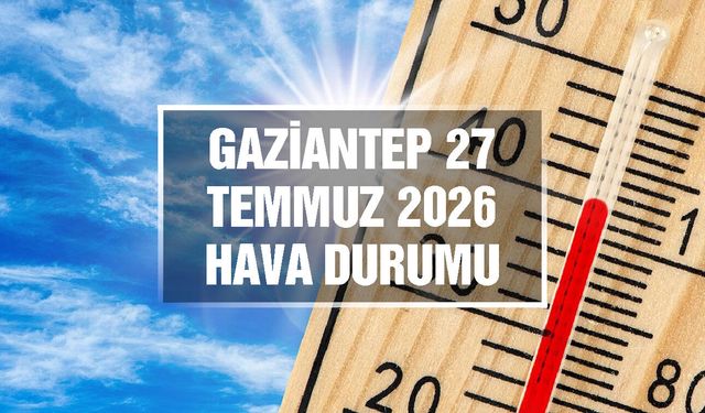 Gaziantep günlük hava durumu | 27 Temmuz 2026 Pazartesi