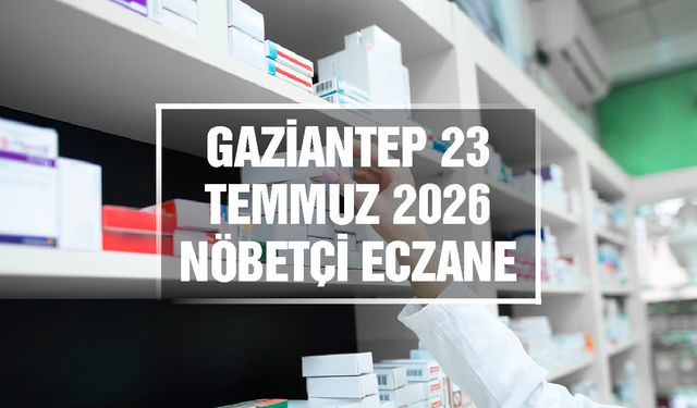 Gaziantep Nöbetçi Eczane | 23 Temmuz 2026 Perşembe