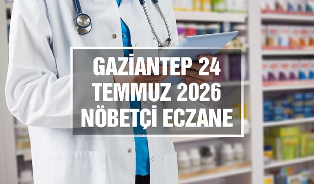 Gaziantep Nöbetçi Eczane | 24 Temmuz 2026 Cuma