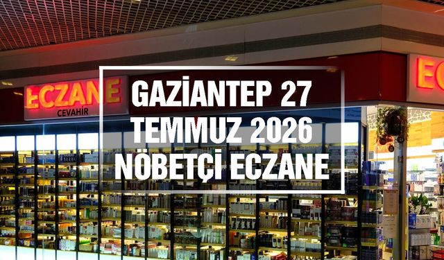 Gaziantep Nöbetçi Eczane | 27 Temmuz 2026 Pazartesi