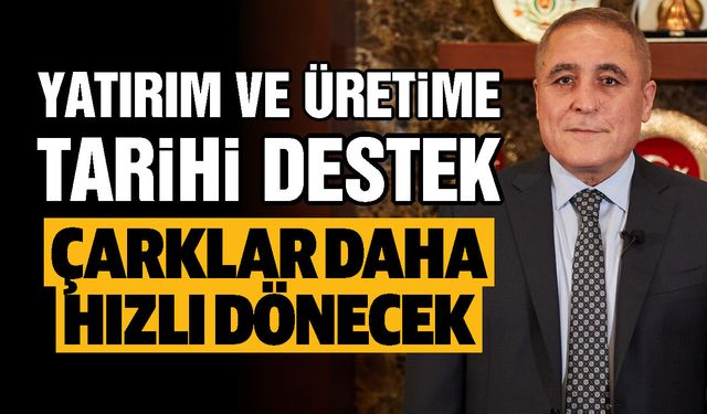 Gaziantep yatırımı ve üretimine tarihi destek