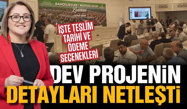 Gaziantep’in dev projesi için detaylar belli oldu! İşte teslim tarihi ve ödeme seçenekleri